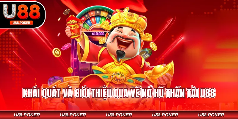 Khái quát và giới thiệu qua về nổ hũ thần tài U88